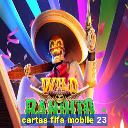 cartas fifa mobile 23